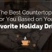 The Best Countertops Based On Your Favorite Holiday Drink
